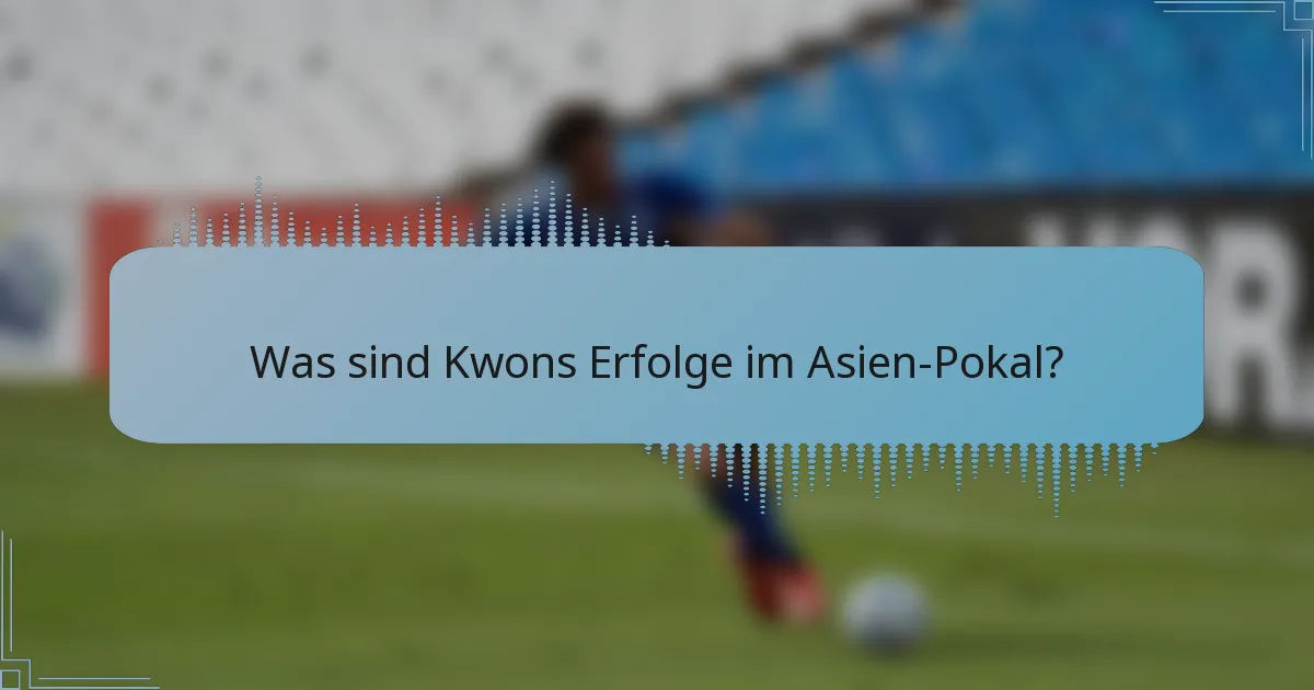 Was sind Kwons Erfolge im Asien-Pokal?