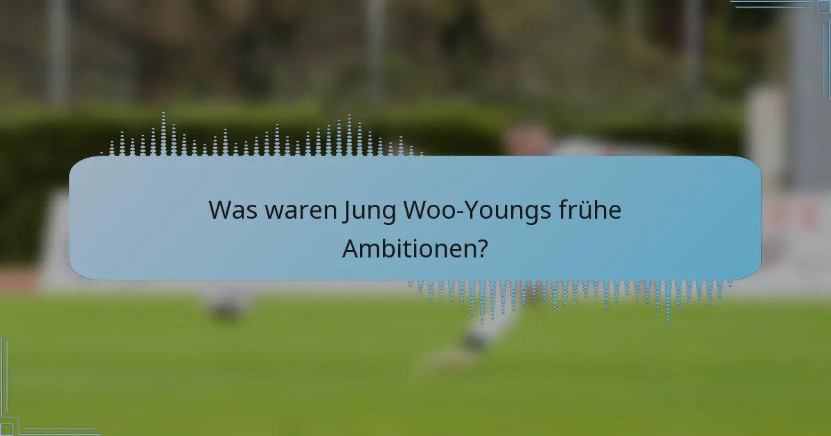 Was waren Jung Woo-Youngs frühe Ambitionen?