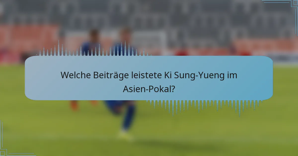 Welche Beiträge leistete Ki Sung-Yueng im Asien-Pokal?