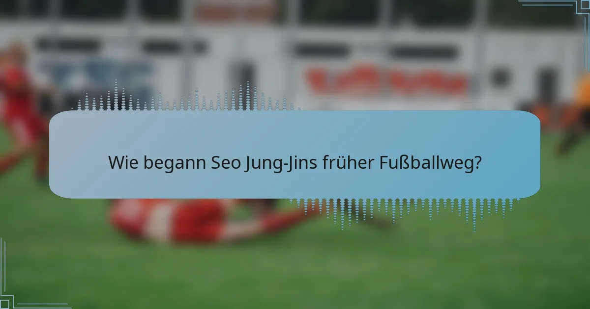 Wie begann Seo Jung-Jins früher Fußballweg?