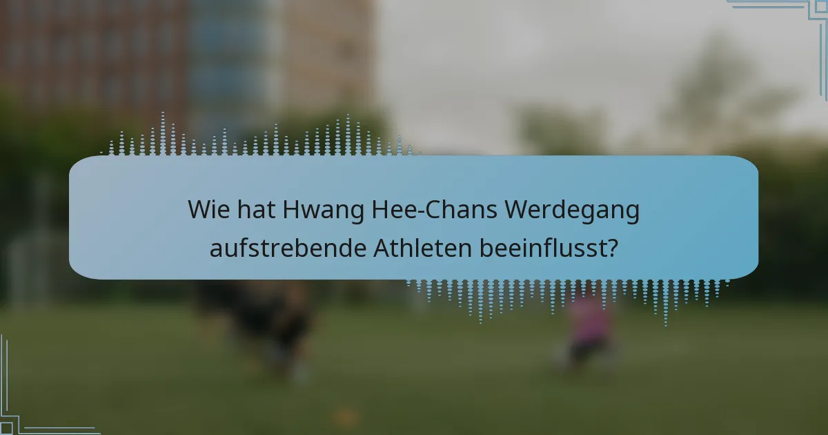 Wie hat Hwang Hee-Chans Werdegang aufstrebende Athleten beeinflusst?