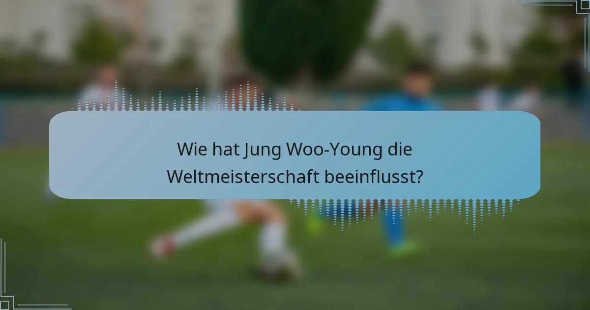Wie hat Jung Woo-Young die Weltmeisterschaft beeinflusst?