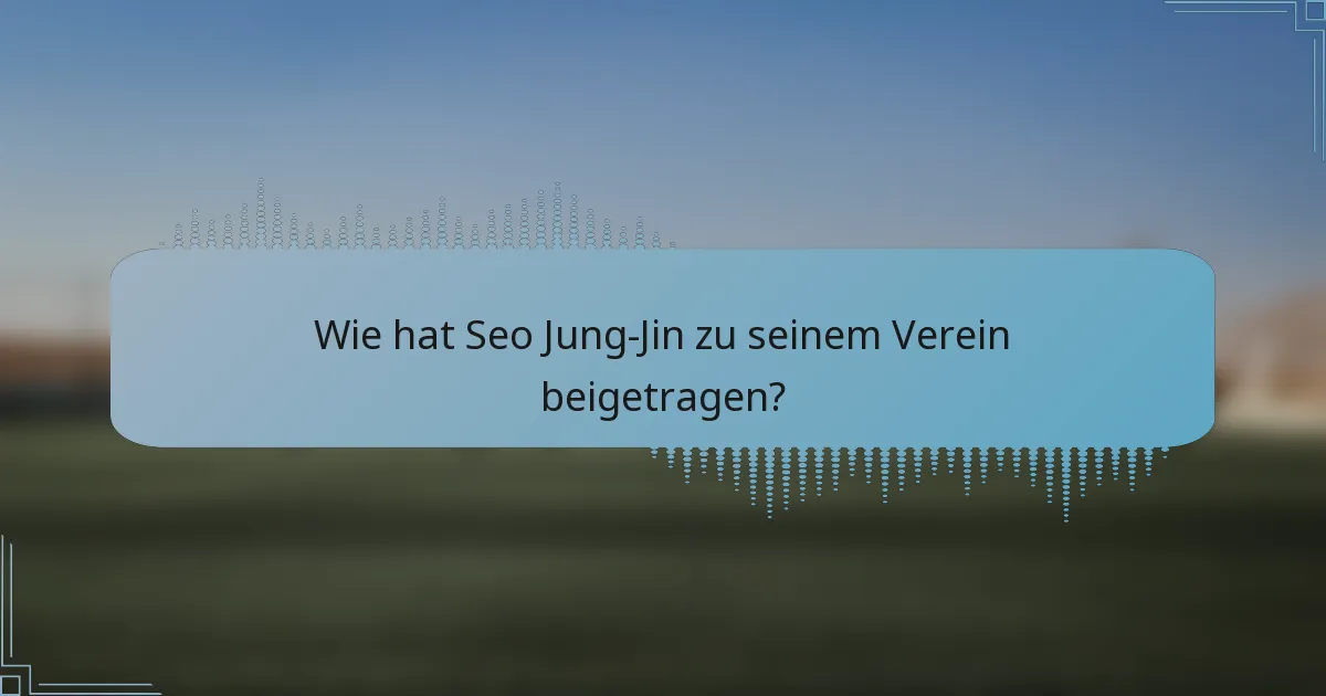 Wie hat Seo Jung-Jin zu seinem Verein beigetragen?